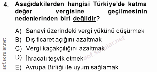 4. soru: Aşağıdakilerden hangisi Türkiye'de katma değer vergisine geçilmesinin nedenlerinden biri değildir? A) Sanayi üzerinde…