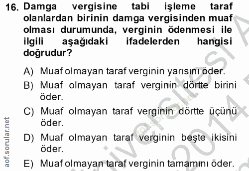 16. soru: Damga vergisine tabi işleme taraf olanlardan birinin damga vergisinden muaf olması durumunda, verginin ödenmesi ile i…