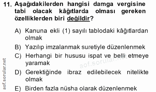 11. soru: Aşağıdakilerden hangisi damga vergisine tabi olacak käğıtlarda olması gereken özelliklerden biri değildir? A) Kanuna…