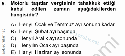 5. soru: Motorlu taşıtlar vergisinin tahakkuk ettiği kabul edilen zaman aşağıdakilerden hangisidir? A) Her yıl Ocak ve Temmuz…