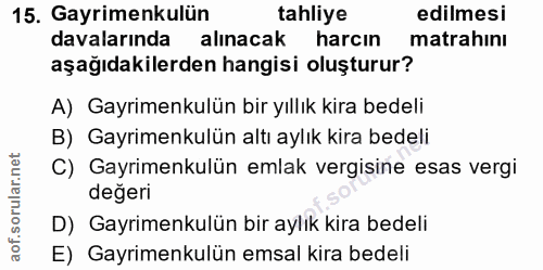 15. soru: Gayrimenkulün tahliye edilmesi davalarında alınacak harcın matrahını aşağıdakilerden hangisi oluşturur? A) Gayrimenku…