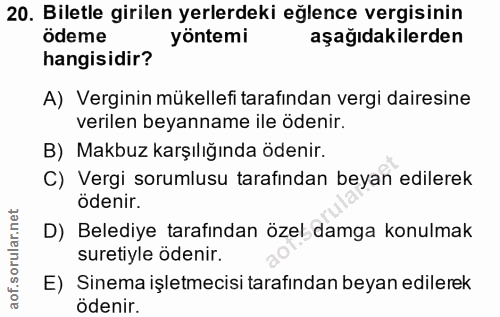 20. soru: Biletle girilen yerlerdeki eğlence vergisinin ödeme yöntemi aşağıdakilerden hangisidir? A) Verginin mükellefi tarafın…