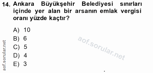 14. soru: Ankara Büyükşehir Belediyesi sınırları içinde yer alan bir arsanın emlak vergisi oranı yüzde kaçtır? A) 10 B) 6 C) 5…