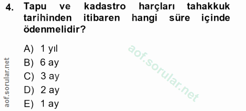 4. soru: Tapu ve kadastro harçları tahakkuk tarihinden itibaren hangi süre içinde ödenmelidir? A) 1 yıl B) 6 ay C) 3 ay D) 2 a…