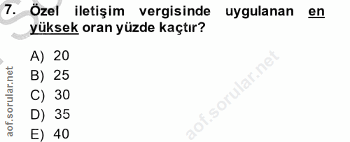 7. soru: Özel iletişim vergisinde uygulanan en yuksek oran yüzde kaçtır? A) 20 B) 25 sorular.ne C) 30 D) 35 E) 40