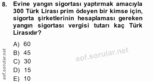 8. soru: Evine yangın sigortası yaptırmak amacıyla 300 Türk Lirası prim ödeyen bir kimse için, sigorta şirketlerinin hesaplama…