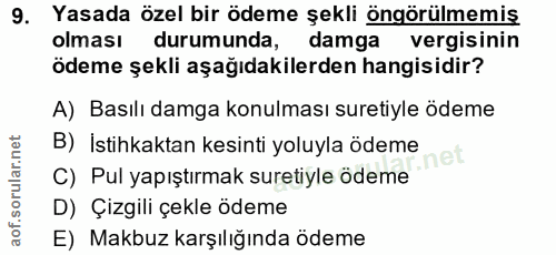 9. soru: Yasada özel bir ödeme şekli öngörülmemiş olması durumunda, damga vergisinin ödeme şekli aşağıdakilerden hangisidir? A…