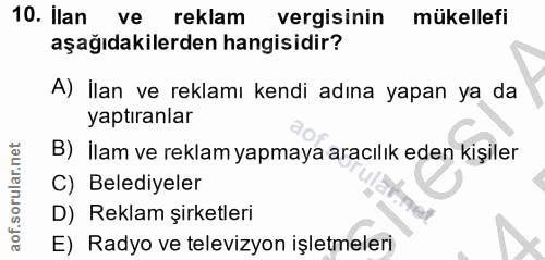 10. soru: Ilan ve reklam vergisinin mükellefi aşağıdakilerden hangisidir? A) İlan ve reklamı kendi adına yapan ya da yaptıranla…
