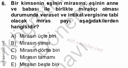 6. soru: Bir kimsenin eşinin mirasına, eşinin anne ve babası ile birlikte mirasçı olması durumunda veraset ve intikal vergisin…