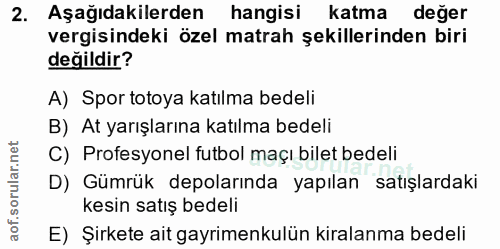 2. soru: Aşağıdakilerden hangisi katma değer vergisindeki özel matrah şekillerinden biri değildir? A) Spor totoya katılma bede…
