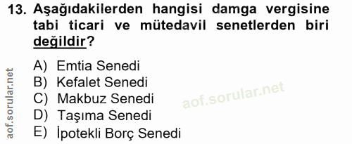 13. soru: Aşağıdakilerden hangisi damga vergisine tabi ticari ve mütedavil senetlerden biri değildir? A) Emtia Senedi B) Kefale…