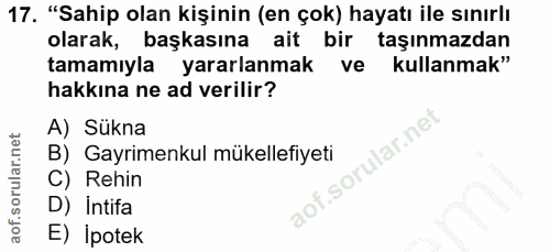 17. soru: "Sahip olan kişinin (en çok) hayatı ile sınırlı olarak, başkasına ait bir taşınmazdan tamamıyla yararlanmak ve kullan…