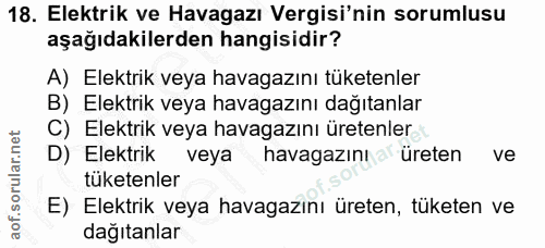 18. soru: Elektrik ve Havagazı Vergisi'nin sorumlusu aşağıdakilerden hangisidir? A) Elektrik veya havagazını tuketenler B) Elek…