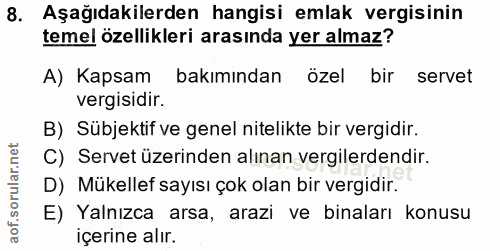 8. soru: Aşağıdakilerden hangisi emlak vergisinin temel özellikleri arasında yer almaz? A) Kapsam bakımından özel bir servet v…