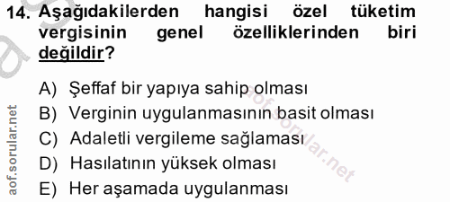 14. soru: Aşağıdakilerden hangisi özel tüketim vergisinin genel özelliklerinden biri değildir? A) Şeffaf bir yapıya sahip olmas…