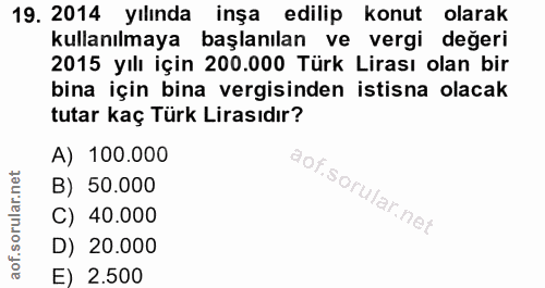 19. soru: 2014 yılında inşa edilip konut olarak kullanılmaya başlanılan ve vergi değeri 2015 yılı için 200.000 Türk Lirası olan…