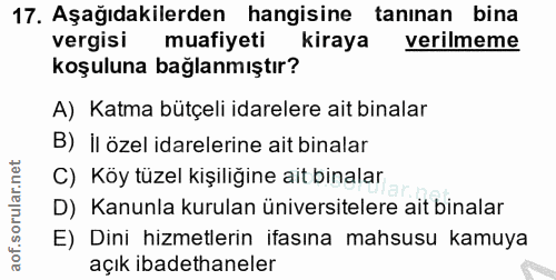 17. soru: Aşağıdakilerden hangisine tanınan bina vergisı muafiyeti kıraya verilmeme koşuluna bağlanmıştır? A) Katma bütçeli ida…