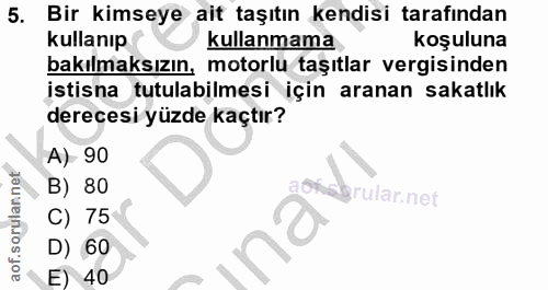 5. soru: Bir kimseye ait taşıtın kendisi tarafından kullanıp kullanmama koşuluna bakılmaksızın, motorlu taşıtlar vergisinden i…