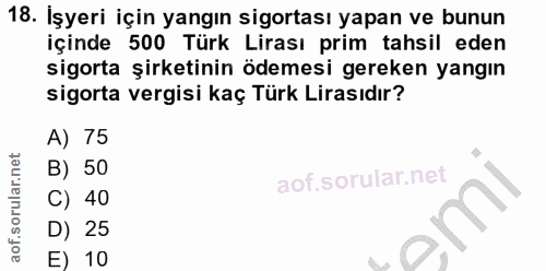 18. soru: Işyeri için yangın sigortası yapan ve bunun içinde 500 Türk Lirası prim tahsil eden sigorta şirketinin ödemesi gereke…