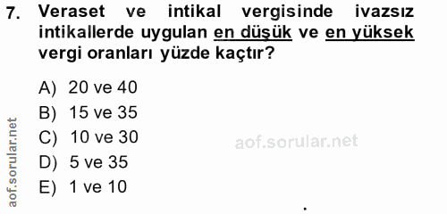 7. soru: Veraset ve intikal vergisinde ivazsız intikallerde uygulan en düşük ve en yüksek vergi oranları yüzde kaçtır? A) 20 v…