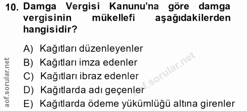 10. soru: Damga Vergisi Kanunu'na göre damga vergisinin mükellefi aşağıdakilerden hangisidir? A) Kağıtları düzenleyenler B) Kağ…