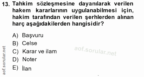 13. soru: Tahkim sözleşmesine dayanılarak verilen hakem kararlarının uygulanabilmesi için, hakim tarafından verilen şerhlerden…