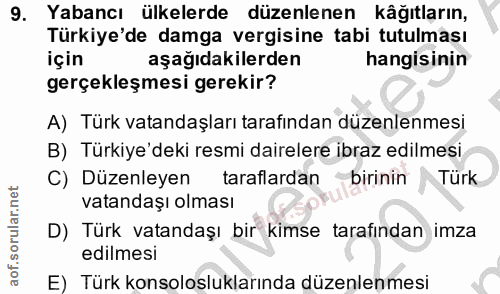 9. soru: Yabancı ülkelerde düzenlenen kagıtların, Türkiye'de damga vergisine tabi tutulması için aşağıdakilerden hangisinin ge…