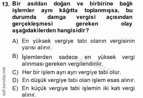 13. soru: Bir asıldan doğan ve birbirine bağlı işlemler aynı kâğıtta toplanmışsa, bu durumda damga vergisi açısından gerçekleşm…