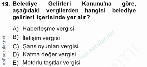 19. soru: Belediye Gelirleri Kanunu'na göre, aşağıdaki vergilerden hangisi belediye gelirleri içerisinde yer alır? A) Haberleşm…