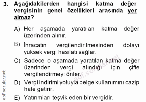 3. soru: Aşağıdakilerden hangisi katma değer vergisinin genel özellikleri arasında yer almaz? A) Her aşamada yaratılan katma d…