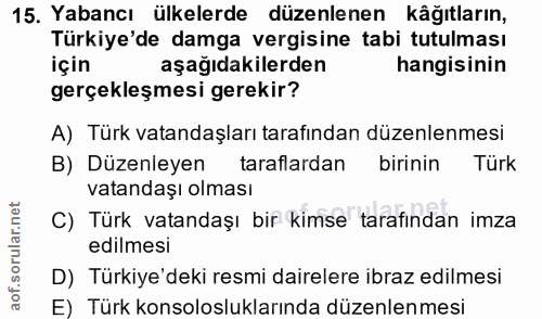 15. soru: Yabancı ülkelerde düzenlenen käğıtların, Türkiye'de damga vergisine tabi tutulması için aşağıdakilerden hangisinin ge…
