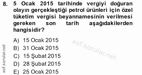 8. soru: 5 Ocak 2015 tarihinde vergiyi doğuran olayın gerçekleştiği petrol ürünleri için özel tüketim vergisi beyannamesinin v…
