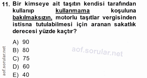 11. soru: Bir kimseye ait taşıtın kendisi tarafından kullanıp kullanmama koşuluna bakılmaksızın, motorlu taşıtlar vergisinden i…