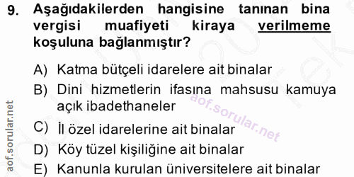 9. soru: Aşağıdakilerden hangisine tanınan bina vergisi muafiyeti kiraya verilmeme koşuluna bağlanmıştır? A) Katma bütçeli ida…