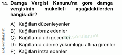 14. soru: Damga Vergisi Kanunu'na göre damga vergisinin mükellefi aşağıdakilerden hangisidir? A) Kağıtları düzenleyenler B) Kağ…