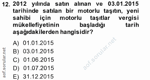 12. soru: 2012 yılında satın alınan ve : 03.01.2015 tarihinde satılan bir motorlu taşıtın, yeni sahibi için motorlu taşıtlar ve…