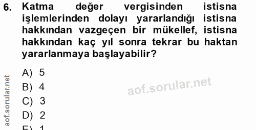 6. soru: Katma değer vergisinden istisna işlemlerinden dolayı yararlandığı istisna hakkından vazgeçen bir mükellef, istisna ha…