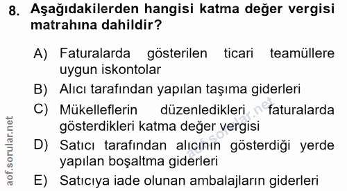8. soru: Aşağıdakilerden hangisi katma değer vergisi matrahına dahildir? A) Faturalarda gösterilen ticari teamüllere uygun isk…