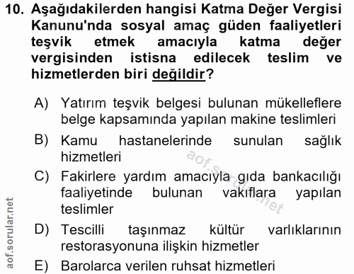 10. soru: Aşağıdakilerden hangisi Katma Değer Vergisi Kanunu'nda sosyal amaç güden faaliyetleri teşvik etmek amacıyla katma değ…