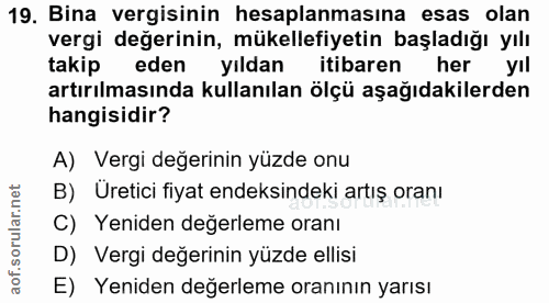 19. soru: Bina vergisinin hesaplanmasına esas olan vergi değerinin, mükellefiyetin başladığı yılı takip eden yıldan itibaren he…
