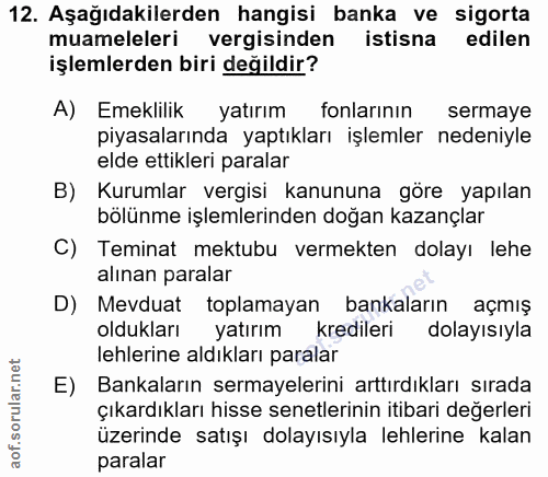 12. soru: Aşağıdakilerden hangisi banka ve sigorta muameleleri vergisinden istisna edilen işlemlerden biri değildir? A) Emeklil…