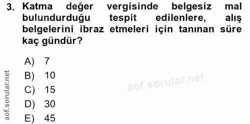 3. soru: Katma değer vergisinde belgesiz mal bulundurduğu tespit edilenlere, alış belgelerini ibraz etmeleri için tanınan süre…
