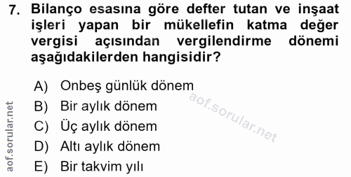 7. soru: Bilanço esasına göre defter tutan ve inșaat işleri yapan bir mükellefin katma değer vergisi açısından vergilendirme d…
