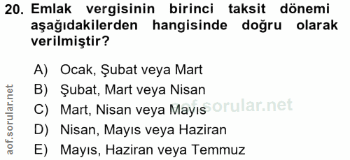 20. soru: Emlak vergisinin birinci taksit dönemi aşağıdakilerden hangisinde doğru olarak verilmiştir? A) Ocak, Şubat veya Mart…
