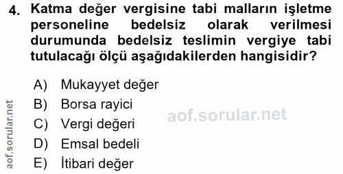 4. soru: Katma değer vergisine tabi malların işletme personeline bedelsiz olarak verilmesi durumunda bedelsiz teslimin vergiye…