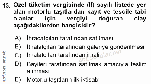 13. soru: Özel tüketim vergisinde (I) sayılı listede yer alan motorlu taşıtlardan kayıt ve tescile tabi olanlar için vergiyi do…