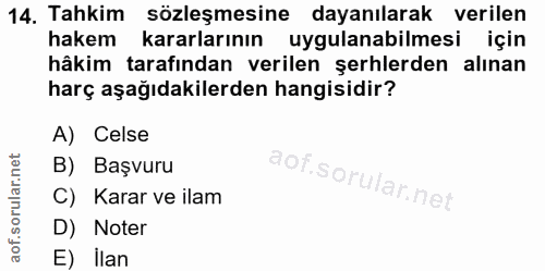 14. soru: Tahkim sözleşmesine dayanılarak verilen hakem kararlarının uygulanabilmesi için hâkim tarafından verilen şerhlerden a…