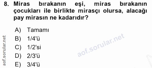 8. soru: Miras bırakanın eşi, miras bırakanın çocukları ile birlikte mirasçı olursa, alacağı pay mirasın ne kadarıdır? A) Tama…