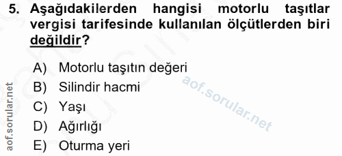 5. soru: Aşağıdakilerden hangisi motorlu taşıtlar vergisi tarifesinde kullanılan ölçütlerden biri değildir? A) Motorlu taşıtın…