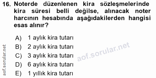16. soru: Noterde düzenlenen kira sözleşmelerinde kira süresi belli değilse, alınacak noter harcının hesabında aşağıdakilerden…